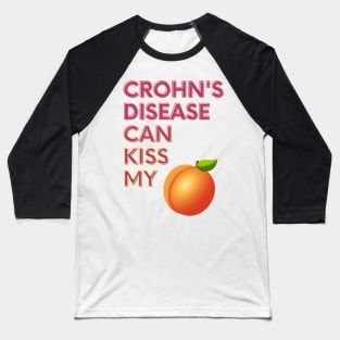 Crohn's Disease Can Kiss My... Baseball T-Shirt